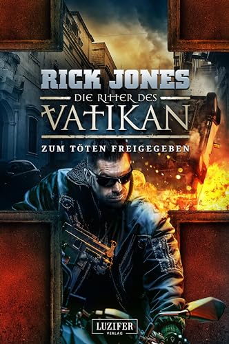 ZUM TÖTEN FREIGEGEBEN (Die Ritter des Vatikan 10): Thriller von Luzifer Verlag
